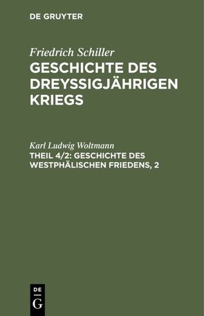 Friedrich Schiller: Geschichte des dreyßigjährigen Kriegs / Geschichte des Westphälischen Friedens, 2 von Woltmann,  Karl Ludwig