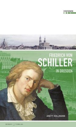 Friedrich Schiller in Dresden von Kollmann,  Anett