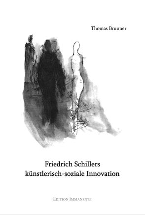 Friedrich Schillers künstlerisch-soziale Innovation von Brunner,  Thomas