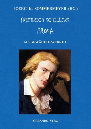 Friedrich Schillers Prosa. Ausgewählte Werke I von Schiller,  Friedrich, Sommermeyer,  Joerg K., Syrg,  Orlando