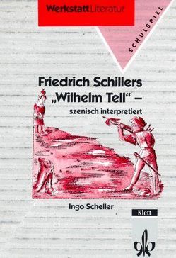 Friedrich Schillers „Wilhelm Tell“ von Scheller,  Ingo