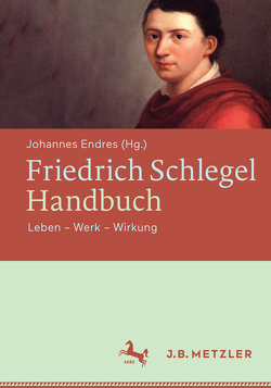Friedrich Schlegel-Handbuch von Endres,  Johannes