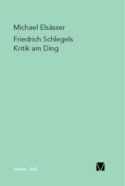 Friedrich Schlegels Kritik am Ding von Elsässer,  Michael