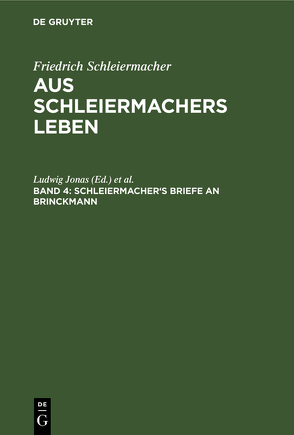 Friedrich Schleiermacher: Aus Schleiermachers Leben / Schleiermacher’s Briefe an Brinckmann von Dilthey,  Wilhelm, Jonas,  Ludwig