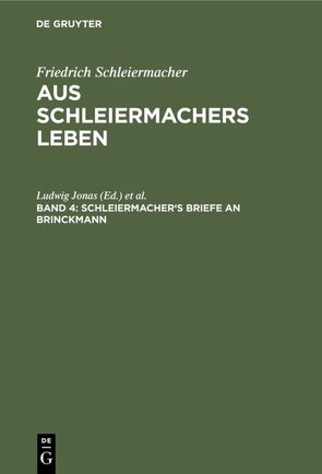 Friedrich Schleiermacher: Aus Schleiermachers Leben / Schleiermacher’s Briefe an Brinckmann von Dilthey,  Wilhelm, Jonas,  Ludwig