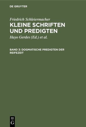 Friedrich Schleiermacher: Kleine Schriften und Predigten / Dogmatische Predigten der Reifezeit von Gerdes,  Hayo, Hirsch,  Emanuel, Schleiermacher,  Friedrich