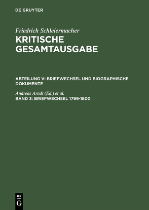 Friedrich Schleiermacher: Kritische Gesamtausgabe. Briefwechsel und… / Briefwechsel 1799–1800 von Arndt,  Andreas, Virmond,  Wolfgang