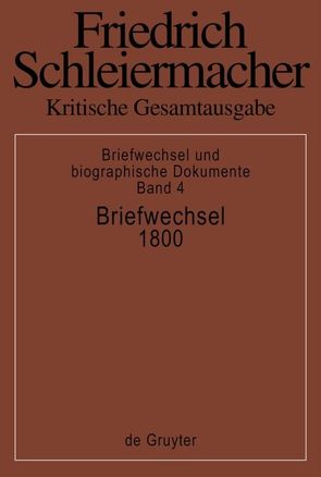 Friedrich Schleiermacher: Kritische Gesamtausgabe. Briefwechsel und… / Briefwechsel 1800 von Arndt,  Andreas, Virmond,  Wolfgang