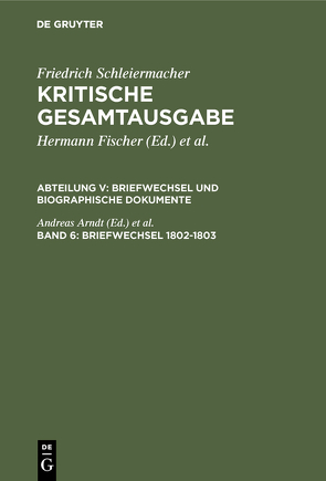 Friedrich Schleiermacher: Kritische Gesamtausgabe. Briefwechsel und… / Briefwechsel 1802-1803 von Arndt,  Andreas, Virmond,  Wolfgang