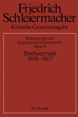 Friedrich Schleiermacher: Kritische Gesamtausgabe. Briefwechsel und… / Briefwechsel 1806-1807 von Arndt,  Andreas, Gerber,  Simon