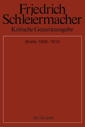 Friedrich Schleiermacher: Kritische Gesamtausgabe. Briefwechsel und… / Briefwechsel 1809-1810 von Gerber,  Simon, Schmidt,  Sarah