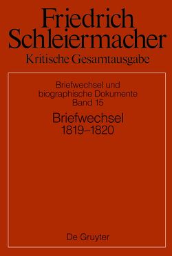 Friedrich Schleiermacher: Kritische Gesamtausgabe. Briefwechsel und… / Briefwechsel 1819–1820 von Gerber,  Simon, Schmidt,  Sarah