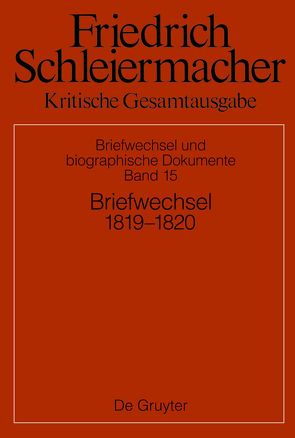 Friedrich Schleiermacher: Kritische Gesamtausgabe. Briefwechsel und… / Briefwechsel 1819–1820 von Gerber,  Simon, Schmidt,  Sarah