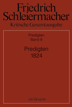 Friedrich Schleiermacher: Kritische Gesamtausgabe. Predigten / Predigten 1824 von Kunz,  Kirsten Maria Christine