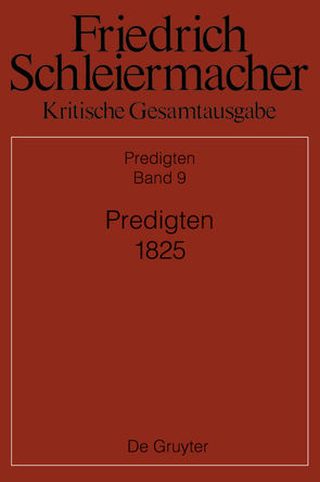 Friedrich Schleiermacher: Kritische Gesamtausgabe. Predigten / Predigten 1825 von Bauer,  Brinja Maria, Kunz,  Kirsten Maria Christine