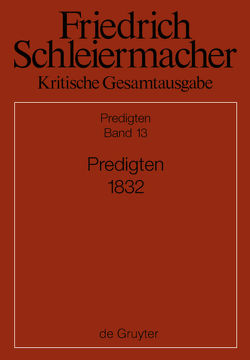Friedrich Schleiermacher: Kritische Gesamtausgabe. Predigten / Predigten 1832 von Schmid,  Dirk