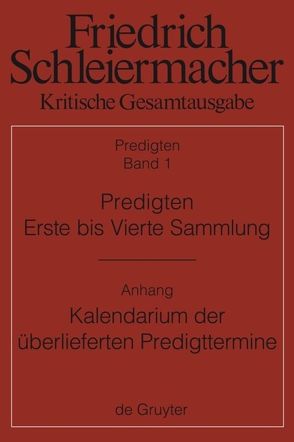 Friedrich Schleiermacher: Kritische Gesamtausgabe. Predigten / Predigten. Erste bis Vierte Sammlung (1801-1820) mit den Varianten der Neuauflagen (1806-1826) von Meckenstock,  Günter