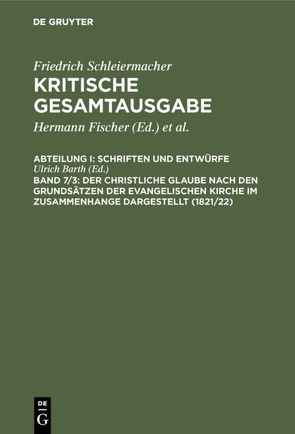 Friedrich Schleiermacher: Kritische Gesamtausgabe. Schriften und Entwürfe / Der christliche Glaube nach den Grundsätzen der evangelischen Kirche im Zusammenhange dargestellt (1821/22) von Barth,  Ulrich, Gerdes,  Hayo, Peiter,  Hermann