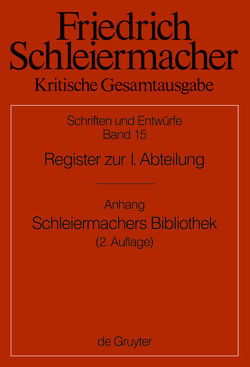 Friedrich Schleiermacher: Kritische Gesamtausgabe. Schriften und Entwürfe / Register zur I. Abteilung von Blumrich,  Elisabeth, Emersleben,  Lars, Hoffmann,  Matthias, Mann,  Stefan, Meckenstock,  Günter, Teifke,  Wilko