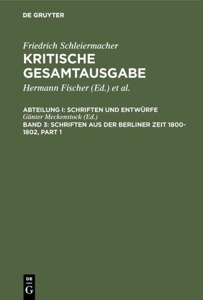 Friedrich Schleiermacher: Kritische Gesamtausgabe. Schriften und Entwürfe / Schriften aus der Berliner Zeit 1800-1802 von Meckenstock,  Günter