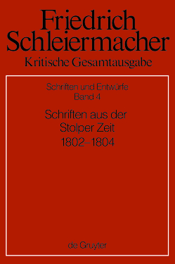 Friedrich Schleiermacher: Kritische Gesamtausgabe. Schriften und Entwürfe / Schriften aus der Stolper Zeit (1802-1804) von Herms,  Eilert, Meckenstock,  Günter, Pietsch,  Michael