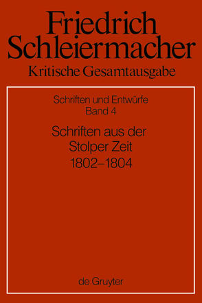 Friedrich Schleiermacher: Kritische Gesamtausgabe. Schriften und Entwürfe / Schriften aus der Stolper Zeit (1802-1804) von Herms,  Eilert, Meckenstock,  Günter, Pietsch,  Michael