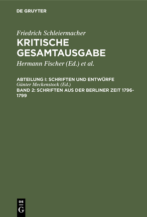 Friedrich Schleiermacher: Kritische Gesamtausgabe. Schriften und Entwürfe / Schriften aus der Berliner Zeit 1796-1799 von Meckenstock,  Günter