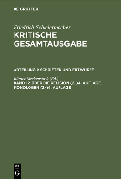 Friedrich Schleiermacher: Kritische Gesamtausgabe. Schriften und Entwürfe / Über die Religion (2.-)4. Auflage. Monologen (2.-)4. Auflage von Meckenstock,  Günter