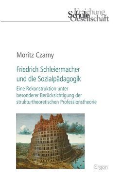 Friedrich Schleiermacher und die Sozialpädagogik von Czarny,  Moritz