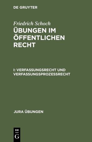 Friedrich Schoch: Übungen im Öffentlichen Recht / Verfassungsrecht und Verfassungsprozeßrecht von Schoch,  Friedrich