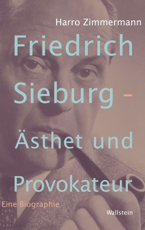Friedrich Sieburg – Ästhet und Provokateur von Zimmermann,  Harro