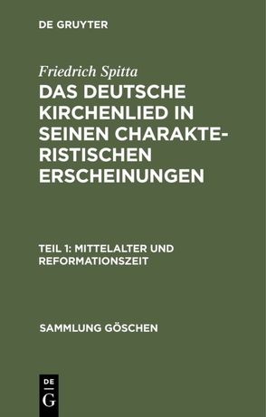 Friedrich Spitta: Das deutsche Kirchenlied in seinen charakteristischen Erscheinungen / Mittelalter und Reformationszeit von Spitta,  Friedrich