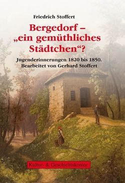 Friedrich Stoffert: Bergedorf – „ein gemüthliches Städtchen“? von Eick,  Bärbel, Einicke,  Antje, Kenning,  Lisa, Neiser,  Angelika, Römmer,  Christian, Stoffert,  Gerhard, von der Heide,  Elke