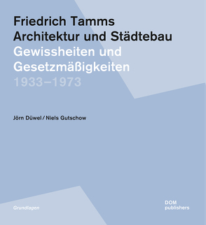 Friedrich Tamms. Architektur und Städtebau 1933–1973 von Düwel,  Jörn, Gutschow,  Niels