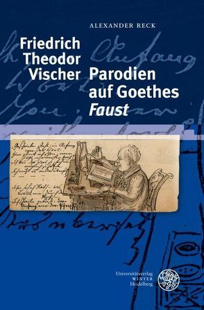 Friedrich Theodor Vischer – Parodien auf Goethes ‚Faust‘ von Reck,  Alexander