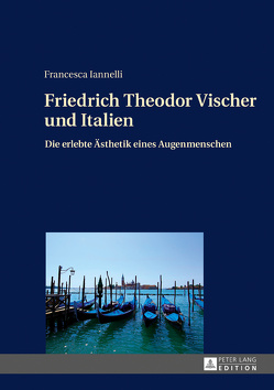 Friedrich Theodor Vischer und Italien von Iannelli,  Francesca
