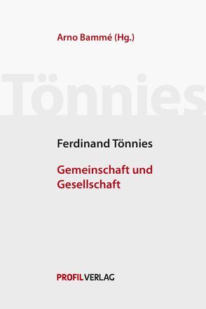 Friedrich Tönnies: Gemeinschaft und Gesellschaft. von Bammé,  Arno, Tönnies,  Ferdinand