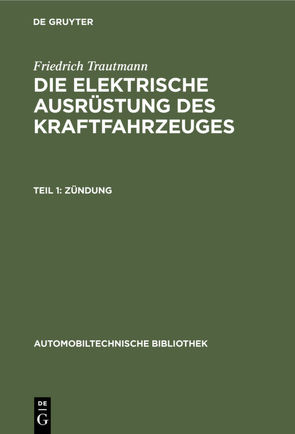Friedrich Trautmann: Die elektrische Ausrüstung des Kraftfahrzeuges / Zündung von Trautmann,  Friedrich