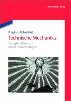 Friedrich U. Mathiak: Technische Mechanik / Festigkeitslehre mit Maple-Anwendungen von Mathiak,  Friedrich U.