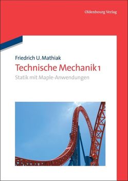 Friedrich U. Mathiak: Technische Mechanik / Statik mit Maple-Anwendungen von Mathiak,  Friedrich U.