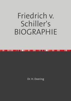 Friedrich v. Schiller’s BIOGRAPHIE von Döring,  Heinrich