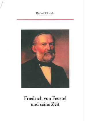 Friedrich von Feustel und seine Zeit von Elhardt,  Rudolf