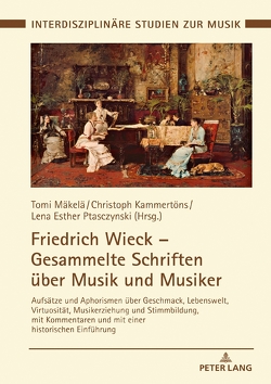 Friedrich Wieck – Gesammelte Schriften über Musik und Musiker von Kammertöns,  Christoph, Mäkelä,  Tomi, Ptasczynski,  Lena Esther