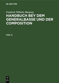 Friedrich Wilhelm Marpurg: Handbuch bey dem Generalbasse und der Composition / Friedrich Wilhelm Marpurg: Handbuch bey dem Generalbasse und der Composition. [Teil 1] von Marpurg,  Friedrich Wilhelm