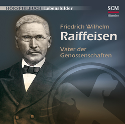 Friedrich Wilhelm Raiffeisen – Vater der Genossenschaften von Mörken,  Christian