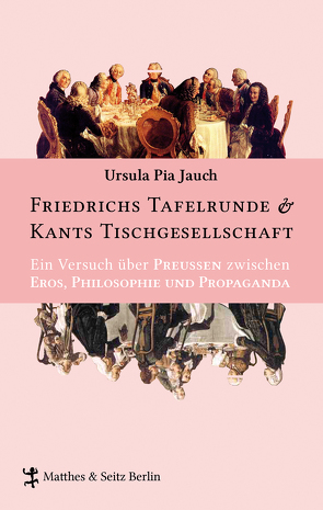 Friedrichs Tafelrunde & Kants Tischgesellschaft von Jauch,  Ursula Pia