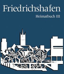 Friedrichshafen Heimatbuch / Friedrichshafen Heimatbuch von Dach,  Hansjörg, Grosskopf,  Siegfried, Kreh,  Wolfgang, Maier,  Fritz, Maler,  Fritz, Voith,  Christel, Voith,  Helmut