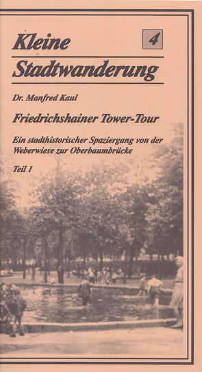 Friedrichshainer Tower Tour. Ein Stadthistorischer Spaziergang von… / Friedrichshainer Tower Tour. Ein stadthistorischer Spaziergang von der Weberwiese zur Oberbaumbrücke von Berg,  Ingrid, Kaul,  Manfred, Merzdorf,  Dietmar