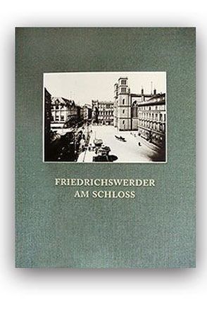 FRIEDRICHSWERDER AM SCHLOSS von Leibfried,  Jürgen, Preußen,  Christa von, Staudinger,  Michael, Uebel,  Lothar