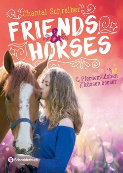 Friends & Horses – Pferdemädchen küssen besser von Schreiber,  Chantal